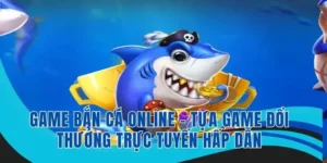 Hướng Dẫn Chơi Bắn Cá Vua Hải Tặc Tại ManClub Để Nhận Thưởng Cực Lớn